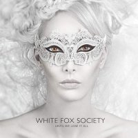 White Fox Society - Until We Lose It All (2015)