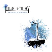 Pillars In The Sky - What Became Of The Kingdom (2015)