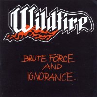 Wildfire - Brute Force And Ignorance [2002 Remastered] (1983)