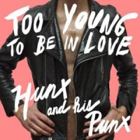 Hunx & His Punx - Too Young To Be In Love (2011)
