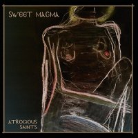 Sweet Magma - Atrocious Saints (2014)