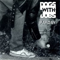 Dogs With Jobs - Payday (1993)