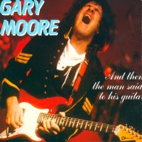 Gary Moore - And Then The Man Said To His Guitar ... (1988)