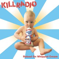 Killradio - Raised On Whipped Cream (2004)