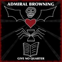 Admiral Browning - Give No Quarter (2013)