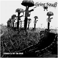 Firing Squad - Silence is for the Dead (2007)