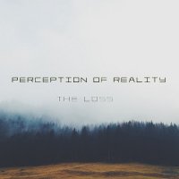 Perception Of Reality - The Loss (2017)