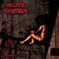 Nuclear Aggressor - Condemned To Rot (2013)