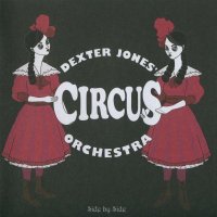 Dexter Jones’ Circus Orchestra - Side By Side (2007)