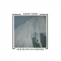 Ghost Noise - Our Heaven of Darkness (2015)