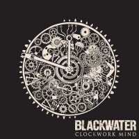 Blackwater - Clockwork Mind (2016)