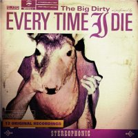 Every Time I Die - The Big Dirty (2007)