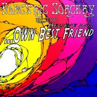 Electric Sorcery - Believe In Own Best Friend (2011)