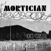 Mortician - No War & More (2009)