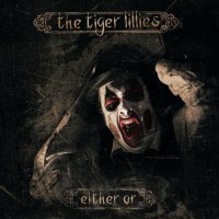 The Tiger Lillies - Either Or (2013)