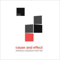 Cause & Effect - Artificial Construct Part Two (2011)