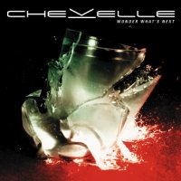 Chevelle - Wonder Whats Next [Deluxe Edition] (2002)