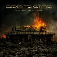 Arbitrator - Indoctrination Of Sacrilege (2015)