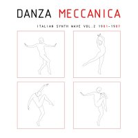 VA - Danza Meccanica - Italian Synth Wave Vol.2 1982 - 1987 (2012)