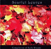 Scarlet Leaves - Compilation Of Early Dreams (2003)