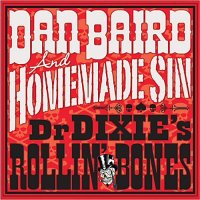 Dan Baird & Homemade Sin - Dr Dixie\'s Rollin\' Bones (2013)