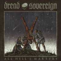 Dread Sovereign - All Hell’s Martyrs (2014)