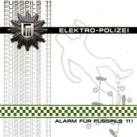 Fusspils 11 - Elektro-Polizei - Alarm Fur Fusspils 11! (2005)