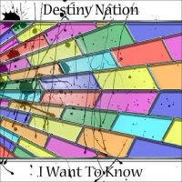 Destiny Nation - I Want To Know (2014)