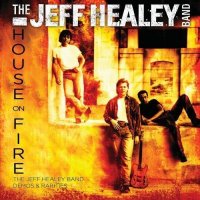 The Jeff Healey Band - House On Fire: Demos & Rarities (2013)