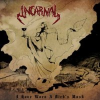 Incarnal - I Have Worn A Bird\'s Mask (2013)