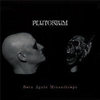 Plutonium - Born Again Misanthrope (2016)