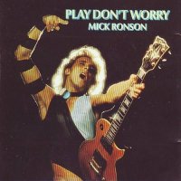 Mick Ronson - Play Don`t Worry (1975)