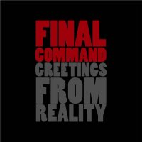 Final Command - Greetings From Reality (2011)