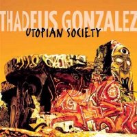 Thadeus Gonzalez - Utopian Society (2014)