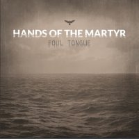 Hands Of The Martyr - Foul Tongue (2011)