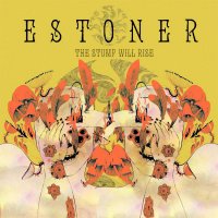 Estoner - The Stump Will Rise (2012)