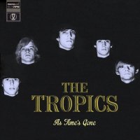 The Tropics - As Time\'s Gone (1965-69) (2013)