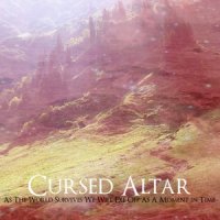 Cursed Altar - As The World Survives We Will Die Off As A Moment in Time (2012)