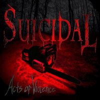 Suicidal - Acts Of Violence (2013)