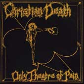 Christian Death - Only Theatre of Pain (1982)