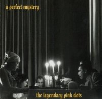 The Legendary Pink Dots - A Perfect Mystery (2000)  Lossless