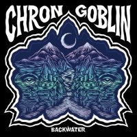 Chron Goblin - Backwater (2015)