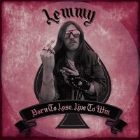 Lemmy - Born to Lose Live To Win (2017)  Lossless