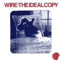 Wire - The Ideal Copy (1987)