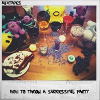 Mixtapes - How To Throw A Successful Party (2011)