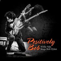 Willie Nile - Positively Bob: Willie Nile Sings Bob Dylan (2017)