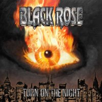 Black Rose - Turn On The Night (2013)