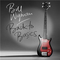 Bill Wyman - Back To Basics (2015)  Lossless