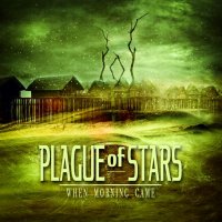 Plague Of Stars - When Morning Came (2014)