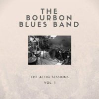 The Bourbon Blues Band - The Attic Sessions - Vol. 1 (2017)